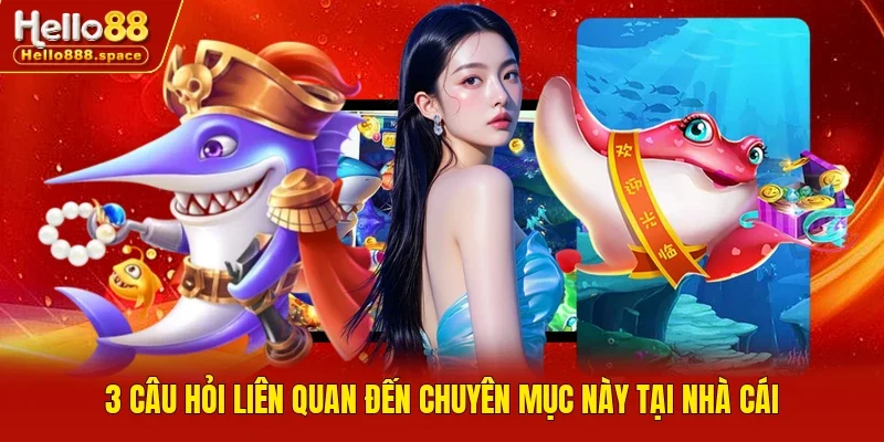 3 câu hỏi liên quan đến chuyên mục này tại nhà cái