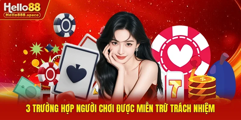 3 trường hợp người chơi được miễn trừ trách nhiệm
