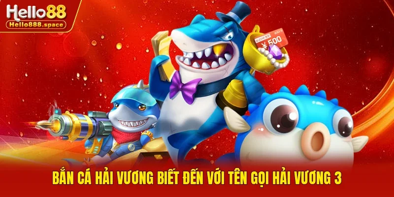 Bắn cá Hải Vương biết đến với tên gọi Hải Vương 3