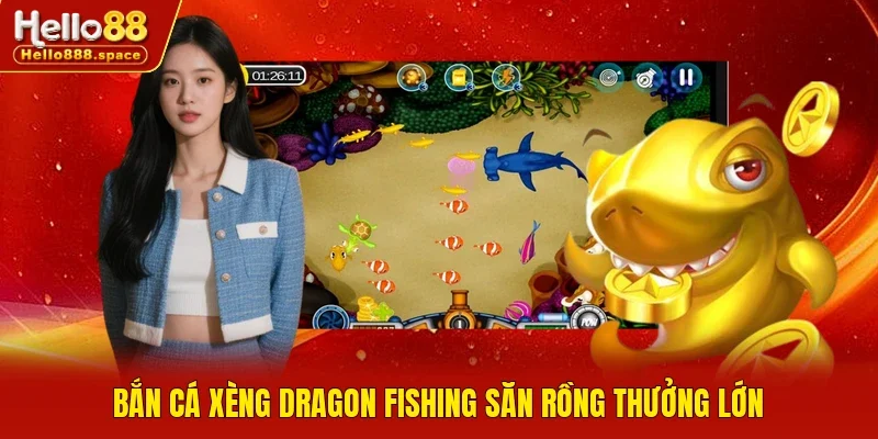 Bắn cá xèng Dragon Fishing săn rồng thưởng lớn