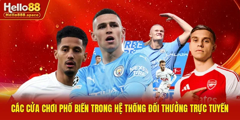 Các cửa chơi phổ biến trong hệ thống đổi thưởng trực tuyến