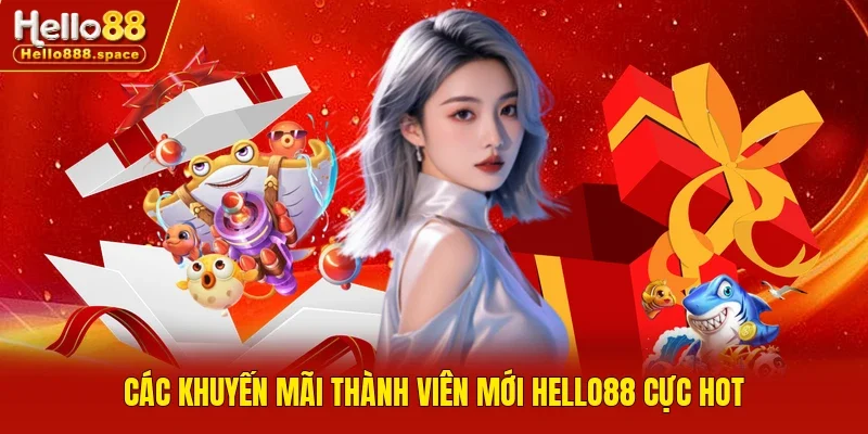 Các khuyến mãi thành viên mới Hello88 cực hot