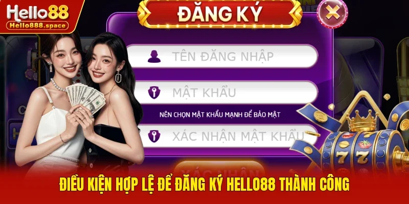 Điều kiện hợp lệ để đăng ký Hello88 thành công
