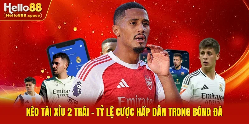 Kèo tài xỉu 2 trái