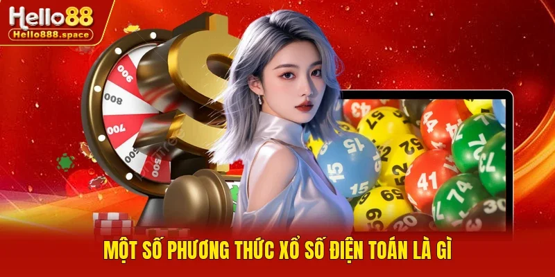 Một số phương thức xổ số điện toán là gì