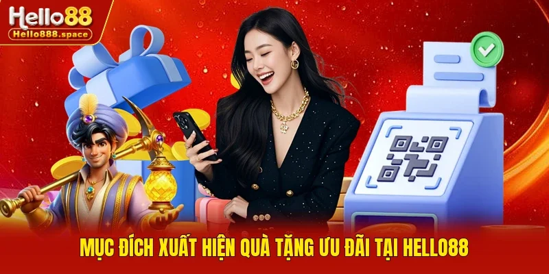 Mục đích xuất hiện quà tặng ưu đãi tại Hello88