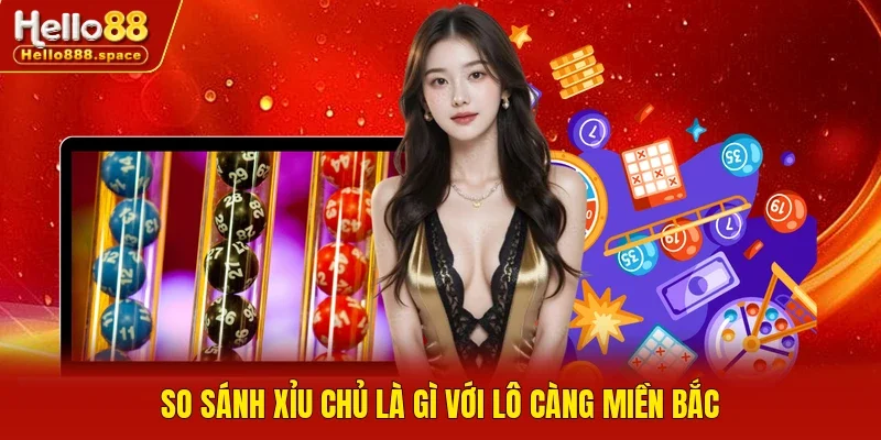 So sánh xỉu chủ là gì với lô càng miền Bắc