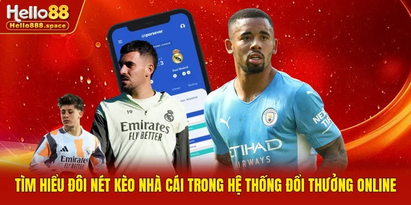 Tìm hiểu đôi nét kèo nhà cái trong hệ thống đổi thưởng online