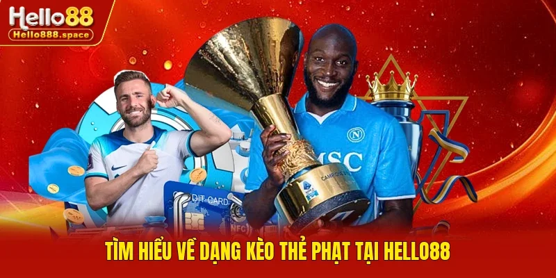 Tìm hiểu về dạng kèo thẻ phạt tại HELLO88