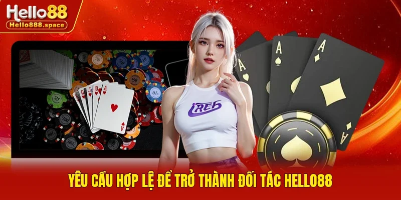 Yêu cầu hợp lệ để trở thành đối tác Hello88